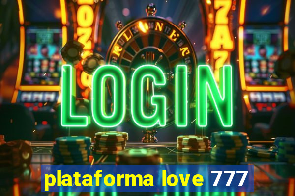plataforma love 777
